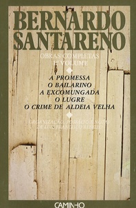 Bernardo Santareno - Obras Completas - Tome 1, A promesa ; O Bailarino ; A excomungada ; O lugre ; O crime de aldeia velha.