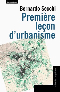Bernardo Secchi - Première leçon d'urbanisme.
