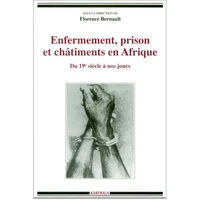 Enfermement, Prison Et Chatiments En Afrique. Du 19eme Siecle A Nos Jours