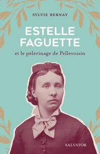 Estelle Faguette et le pèlerinage de Pellevoisin