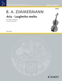Bernd Alois Zimmermann - Edition Schott  : Aria · Larghetto molto - pour violon et piano. violin and piano..