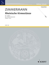 Bernd Alois Zimmermann - Edition Schott  : Rheinische Kirmestänze - for 13 Wind Instruments. 13 wind instruments. Partition..