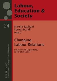 Bernd Brandl et Mirella Baglioni - Changing Labour Relations - Between Path Dependency and Global Trends.