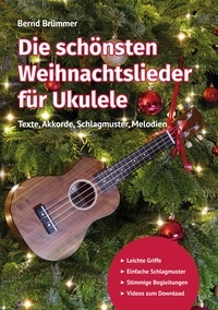 Bernd Brümmer - Die schönsten Weihnachtslieder für Ukulele - Texte, Akkorde, Schlagmuster, Melodien.