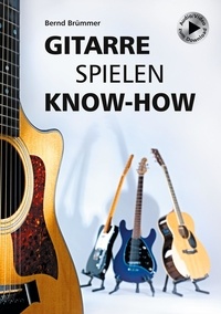 Bernd Brümmer - Gitarre spielen Know-how - Alles Wichtige klar und kompakt. Video und Audio kostenlos zum Download..