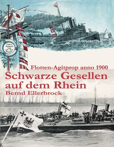 Schwarze Gesellen auf dem Rhein. Flotten-Agitprop anno 1900