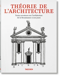Bernd Evers et Christof Thoenes - Théorie de l'architecture - Textes novateurs sur l'architecture de la Renaissance à nos jours.