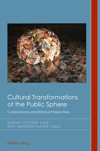 Bernd Fischer et May Mergenthaler - Cultural Transformations of the Public Sphere - Contemporary and Historical Perspectives.