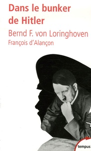 Bernd Freiherr Freytag von Loringhoven et François d' Alançon - Dans le bunker de Hitler - 23 juillet 1944 - 29 avril 1945.