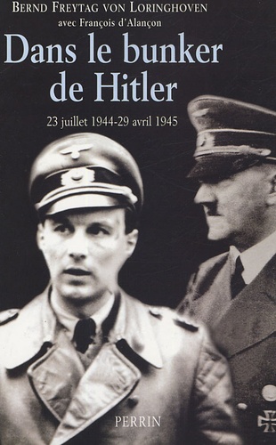 Bernd Freytag von Loringhoven - Dans le bunker de Hitler - 23 juillet 1944 - 29 avril 1945.