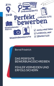 Bernd Friedrich - Das perfekte Bewerbungsschreiben - Fehler vermeiden und Erfolg sichern.