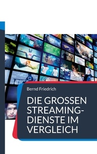 Bernd Friedrich - Die großen Streaming-Dienste im Vergleich - Der Ratgeber für Video-on-Demand.