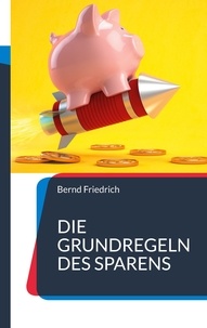 Bernd Friedrich - Die Grundregeln des Sparens.