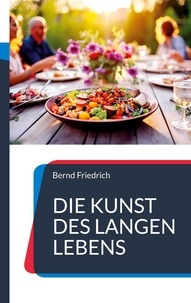 Bernd Friedrich - Die Kunst des langen Lebens - Was wir von den Blue Zones lernen können.