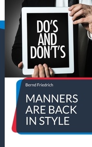 Bernd Friedrich - Manners are Back in Style - Your Guide to Contemporary Etiquette.