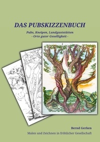 Bernd Gerken - Das Pub-Skizzenbuch - Pubs, Kneipen, Landgaststätten - Orte guter Geselligkeit.