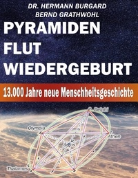 Bernd Grathwohl et Hermann Burgard - Pyramiden, Flut und Wiedergeburt - 13.000 Jahre neue Menschheitsgeschichte.