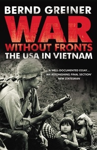 Bernd Greiner - War Without Fronts - The USA in Vietnam.