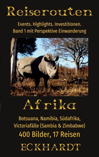 Afrika: Botsuana, Namibia, Südafrika, Victoriafälle (Sambia, Zimbabwe). 400 Bilder. 17 Reisen. Events. Highlights. Investitionen. Perspektive Einwanderung.
