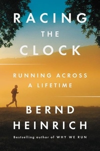 Bernd Heinrich - Racing the Clock - Running Across a Lifetime.
