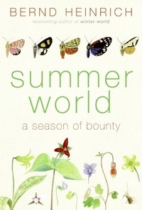 Bernd Heinrich - Summer World - A Season of Bounty.