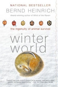 Bernd Heinrich - Winter World - The Ingenuity of Animal Survival.