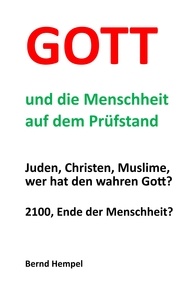 Bernd Hempel - Gott und die Menschheit auf dem Prüfstand - Juden, Christen, Muslime, wer hat den wahren Gott?.