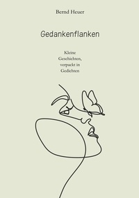 Bernd Heuer - Gedankenflanken - Kleine Geschichten, verpackt in Gedichten.