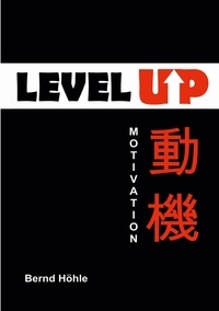 Bernd Höhle - Level up ! - Motivation ist die Energie die Dich antreibt !.