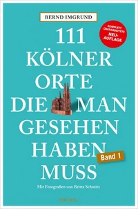 111 Kölner Orte, die man gesehen haben muss