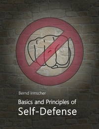 Bernd Irmscher - Basics and Principles of Self-Defense.