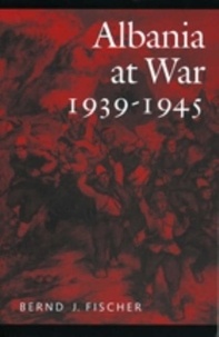 Bernd-J Fischer - Albania at war (1939-1945).
