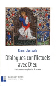 Bernd Janowski - Dialogues conflictuels avec Dieu - Une anthropologie des Psaumes.