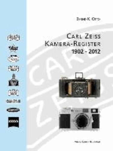 Bernd K. Otto et Rudolf Hillebrand - Zeiss: Kamera-Register 1902-2012.