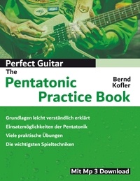 Bernd Kofler - Perfect Guitar - The Pentatonic Practice Book.