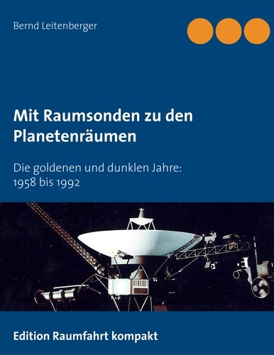 Mit Raumsonden zu den Planetenräumen. Die goldenen und dunklen Jahre: 1958 bis 1992