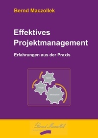 Bernd Maczollek - Effektives Projektmanagement - Erfahrungen aus der Praxis.