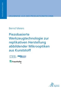 Piezobasierte Werkzeugtechnologie zur replikativen Herstellung abbildender Mikrooptiken