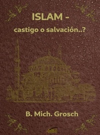  Bernd Michael Grosch - Islam - castigo o salvación..?.