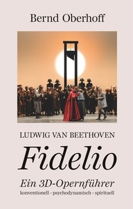 Bernd Oberhoff - Ludwig van Beethoven - Fidelio - Ein 3D-Opernführer.