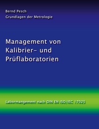 Bernd Pesch - Management von Kalibrier- und Prüflaboratorien - Labormanagement nach DIN EN ISO/IEC 17025.