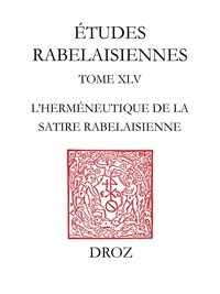 Bernd Renner - Etudes rabelaisiennes - Tome 45, Difficile est saturam non scribere : l'Herméneutique de la satire rabelaisienne.