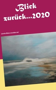 Bernd Rosarius - Blick zurück 2020... - Lyrische Blüten verwelken nie!.