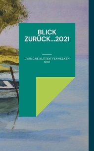 Bernd Rosarius - Blick zurück...2021 - Lyrische Blüten verwelken nie!.