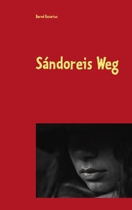 Bernd Rosarius - Sándoreis Weg - Eine Erzählung.