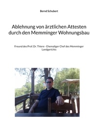 Bernd Schubert - Ablehnung von ärztlichen Attesten durch den Memminger Wohnungsbau - Freund des Prof. Dr. Thiere - Ehemaliger Chef des Memminger Landgerichts.