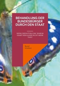 Bernd Schubert - Behandlung der Bundesbürger durch den Staat - www.chefautor.com / Warum fährt der Kaiser nicht mehr Taxi?.