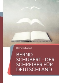 Bernd Schubert - Bernd Schubert - Der Schreiber für Deutschland.