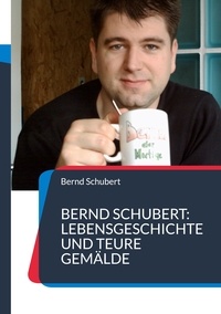 Bernd Schubert - Bernd Schubert: Lebensgeschichte und teure Gemälde.