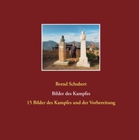 Bernd Schubert - Bilder des Kampfes - 15 Bilder des Kampfes und der Vorbereitung.